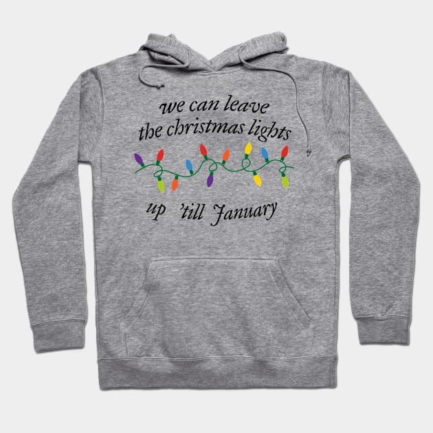 We Can Leave The Christmas Lights Up 'Til January Hoodie by JanaeLarson